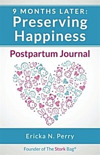 9 Months Later: Preserving Happiness: Guided Postpartum Journal (Paperback)