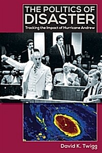 The Politics of Disaster: Tracking the Impact of Hurricane Andrew (Paperback)