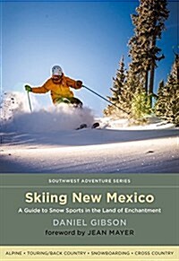 Skiing New Mexico: A Guide to Snow Sports in the Land of Enchantment (Paperback)