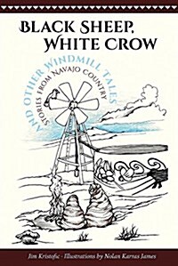 Black Sheep, White Crow and Other Windmill Tales: Stories from Navajo Country (Paperback)