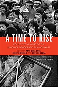 A Time to Rise: Collective Memoirs of the Union of Democratic Filipinos (Kdp) (Paperback)