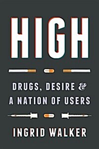 High: Drugs, Desire, and a Nation of Users (Hardcover)