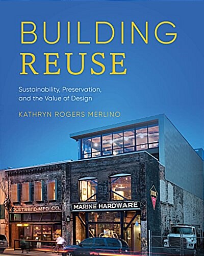 Building Reuse: Sustainability, Preservation, and the Value of Design (Hardcover)