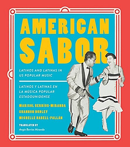 American Sabor: Latinos and Latinas in Us Popular Music / Latinos y Latinas En La Musica Popular Estadounidense (Paperback)