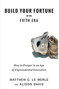 Build Your Fortune in the Fifth Era: How to Prosper in an Age of Unprecedented Innovation (Paperback)