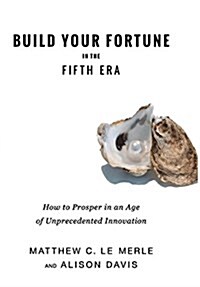 Build Your Fortune in the Fifth Era: How Angel Investors, Vcs, and Entrepreneurs Prosper in an Age of Unprecedented Innovation (Hardcover)