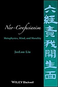 Neo-Confucianism: Metaphysics, Mind, and Morality (Hardcover)