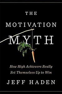 The Motivation Myth: How High Achievers Really Set Themselves Up to Win (Hardcover)