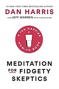 Meditation for Fidgety Skeptics: A 10% Happier How-To Book (Hardcover)