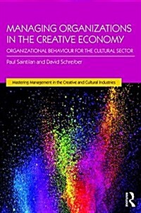 Managing Organizations in the Creative Economy : Organizational Behaviour for the Cultural Sector (Paperback)