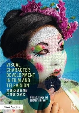 Visual Character Development in Film and Television : Your Character is Your Canvas (Paperback)