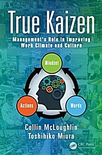 True Kaizen : Managements Role in Improving Work Climate and Culture (Hardcover)