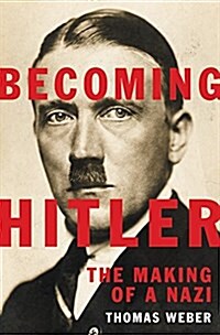 Becoming Hitler: The Making of a Nazi (Hardcover)