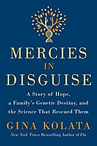 Mercies in Disguise: A Story of Hope, a Familys Genetic Destiny, and the Science That Rescued Them (Paperback)