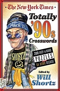 The New York Times Totally 90s Crosswords: 200 Easy to Hard Puzzles from Da Bomb Decade (Paperback)