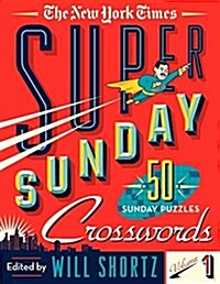 The New York Times Super Sunday Crosswords Volume 1: 50 Sunday Puzzles (Spiral)