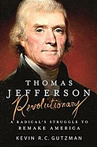 Thomas Jefferson - Revolutionary: A Radicals Struggle to Remake America (Paperback)