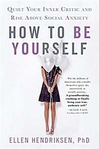 [중고] How to Be Yourself: Quiet Your Inner Critic and Rise Above Social Anxiety (Hardcover)