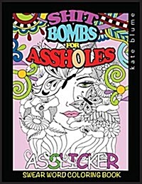 Swear Word Coloring Book: Shit-Bombs for Assholes (Paperback)