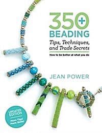 350+ Beading Tips, Techniques, and Trade Secrets: Updated Edition - More Tips! More Skills! (Paperback)