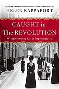 Caught in the Revolution: Witnesses to the Fall of Imperial Russia (Paperback)