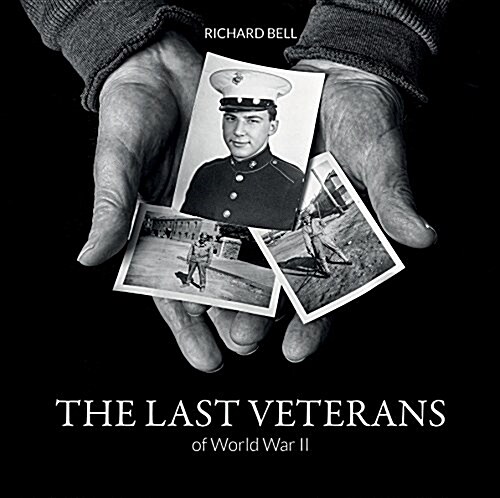 The Last Veterans of World War II: Portraits and Memories (Hardcover)