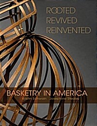 Rooted, Revived, Reinvented: Basketry in America (Hardcover)