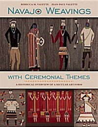 Navajo Weavings with Ceremonial Themes: A Historical Overview of a Secular Art Form (Hardcover)