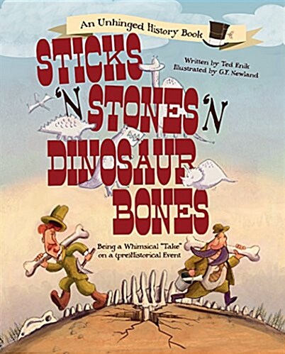 Sticks n Stones n Dinosaur Bones: Being a Whimsical Take on a (Pre)Historical Event (Hardcover)