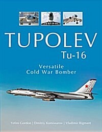 Tupolev Tu-16: Versatile Cold War Bomber (Hardcover)