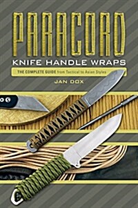 Paracord Knife Handle Wraps: The Complete Guide, from Tactical to Asian Styles (Spiral)