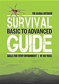 The Global Outdoor Survival Guide: Basic to Advanced Skills for Every Environment (Paperback)