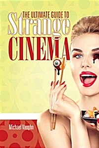 The Ultimate Guide to Strange Cinema (Paperback)