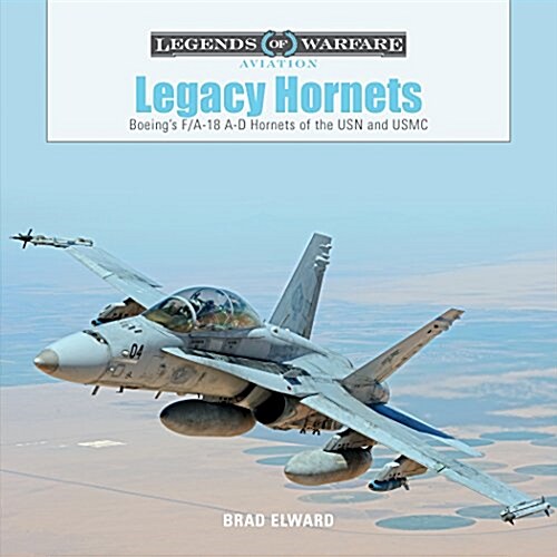 Legacy Hornets: Boeings F/A-18 A-D Hornets of the USN and USMC (Hardcover)