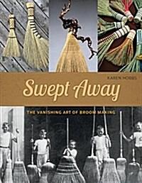 Swept Away: The Vanishing Art of Broom Making (Paperback)