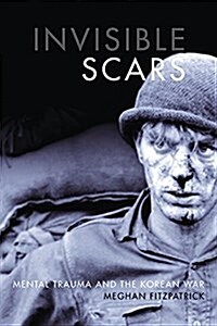Invisible Scars: Mental Trauma and the Korean War (Hardcover)