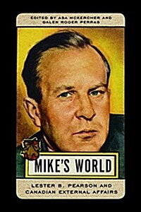 Mikes World: Lester B. Pearson and Canadian External Affairs (Hardcover)