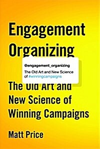 Engagement Organizing: The Old Art and New Science of Winning Campaigns (Paperback)