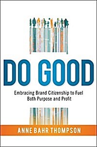 Do Good: Embracing Brand Citizenship to Fuel Both Purpose and Profit (Hardcover)