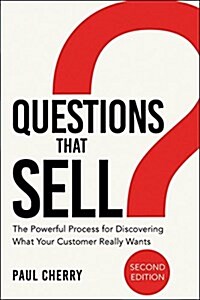 Questions That Sell: The Powerful Process for Discovering What Your Customer Really Wants (Paperback, 2)