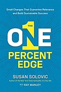 The One-Percent Edge: Small Changes That Guarantee Relevance and Build Sustainable Success (Hardcover)