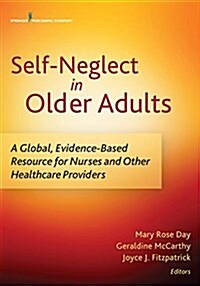 Self-Neglect in Older Adults: A Global, Evidence-Based Resource for Nurses and Other Healthcare Providers (Paperback)