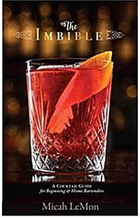 The Imbible: A Cocktail Guide for Beginning and Home Bartenders (Hardcover)