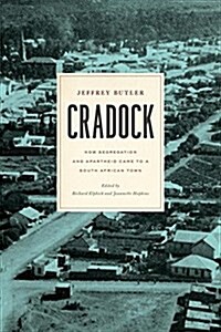 Cradock: How Segregation and Apartheid Came to a South African Town (Hardcover)