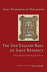 The Old English Rule of Saint Benedict: With Related Old English Texts Volume 264 (Paperback)