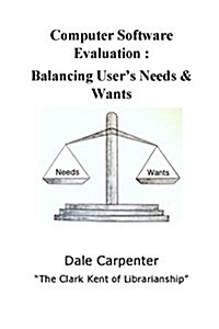 Computer Software Evaluation: Balancing Users Needs & Wants (Paperback)