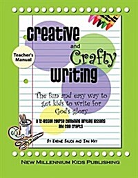 Creative and Crafty Writing-Teachers Manual: How to Get Kids to Write for the Glory of God (Paperback)