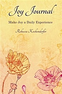 Joy Journal: Make Joy a Daily Experience (Paperback)
