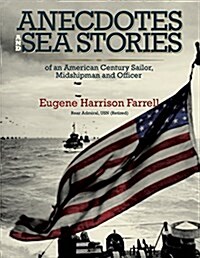 Anecdotes and Sea Stories: An American Century Sailor, Midshipman and Officer (Hardcover)