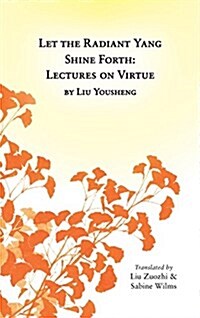 Let the Radiant Yang Shine Forth: Lectures on Virtue (Hardcover, Hardback)